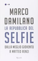 La Repubblica del Selfie - Dalla Meglio Gioventu a Matteo Renzi