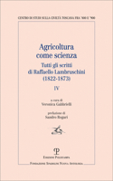 Agricoltura Come Scienza: Tutti Gli Scritti Di Raffaello Lambruschini (1822-1873). IV