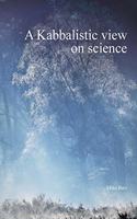 A Kabbalistic view on science: (Part1)