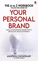 The A To Z Workbook To Live The Story Of Your Personal Brand
