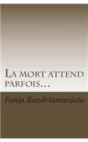 La mort attend parfois...