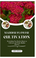 Madder Flower Cultivation: Everything You Need to Know to Cultivate and Study Madder Flowers