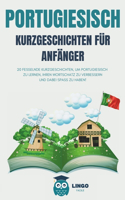 PORTUGIESISCH Kurzgeschichten für Anfänger: 20 fesselnde Kurzgeschichten, um Portugiesisch zu lernen, Ihren Wortschatz zu verbessern und dabei Spaß zu haben!