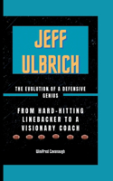 JEFF ULBRICH The Evolution Of A Defensive Genius