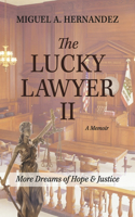 The Lucky Lawyer II    A Memoir: More Dreams of Hope & Justice(The Lucky Lawyer)