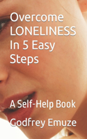 Overcome LONELINESS In 5 Easy Steps: A Self-Help Book