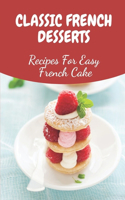 Classic French Desserts: Recipes For Easy French Cake: French Patisserie Recipes