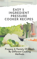 Easy 5-Ingredient Pressure Cooker Recipes