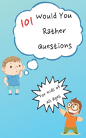 101 Would You Rather Questions: For Kids of All Ages - Fun and Simple Questions For Kids To Play With Family and Friends