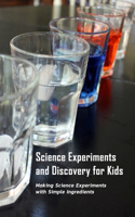 Science Experiments and Discovery for Kids: Making Science Experiments with Simple Ingredients: Gift Ideas for Holiday