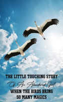 The Little Touching Story Of An Abandoned Girl When The Birds Bring So Many Magics: Story About Friendship