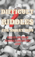 Difficult Riddles For Smart Kids Riddles And Brain Teasers Families Will Love: riddles book for kids