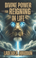 Divine Power for Reigning in Life