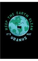 Keep The Earth Clean It's Not Uranus