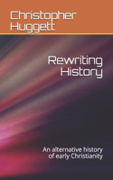 Rewriting History: An alternative history of early Christianity
