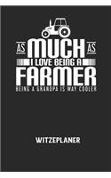 AS MUCH AS I LOVE BEING A FARMER BEING A GRANDPA IS WAY COOLER - Witzeplaner: Hilfestellung, um neue Witze zu finden und für immer festzuhalten!