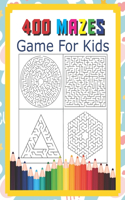 400 Mazes Game For Kids: A Maze Activity Book Great For Developing Problem Solving Skills Ages 6 To 8 - 1st Grade - 2nd Grade - Learning Activities