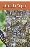 The Ultimate Woodpecker Bird Photo Book