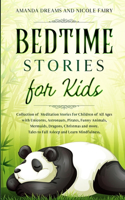 Bedtime Stories for Kids: Collection of Meditation Stories for Children of All Ages with Unicorns, Astronauts, Pirates, Funny Animals, Mermaids, Dragons, Christmas and more. 