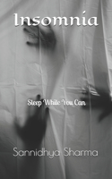 Insomnia: Sleep While You Can