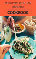 Mediterranean Diet For Beginners Cookbook: New Recipes - Cooking Made Easy and Flexible Dieting to Work with Your Body