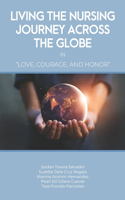 Living the Nursing Journey Across the Globe in Love, Courage and Honor