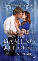 The Secret of the Dashing Detective: (2 Remingtons of the Regency)