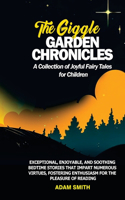 GIGGLE GARDEN CHRONICLES A Collection of Joyful Fairy Tales for Children