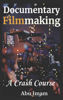 Documentary Filmmaking: A Crash Course