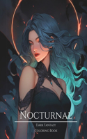 Nocturnal- Dark Fantasy Coloring Book 8: Haunting Portraits of Mystic, Creepy, Enchanting and Gorgeous Women. Forest Elves, Cute Demons, Evil Fairies, Charming Nymphs, Lunar Goddesses, Omin