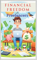 Financial Freedom For Freelancers: Managing Irregular Income and Thriving Amidst Freelance Financial Flux