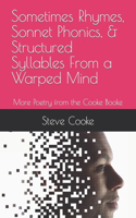Sometimes Rhymes, Sonnet Phonics, & Structured Syllables From a Warped Mind