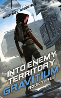 Into Enemy Territory: Gravitium Book 3(3 Gravitium)