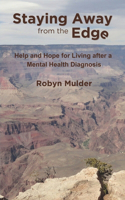 Staying Away from the Edge: Help and Hope for Living after a Mental Health Diagnosis