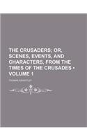 The Crusaders (Volume 1); Or, Scenes, Events, and Characters, from the Times of the Crusades