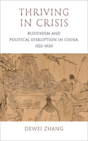 Thriving in Crisis: Buddhism and Political Disruption in China, 1522–1620(The Sheng Yen Series in Chinese Buddhist Studies)