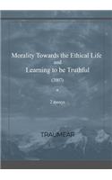 Morality Towards the Ethical Life & Learning to be Truthful