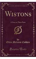 Wistons: A Story in Three Parts (Classic Reprint)