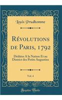 Révolutions de Paris, 1792, Vol. 4: Dédiées a la Nation Et Au District Des Petits Augustins (Classic Reprint)
