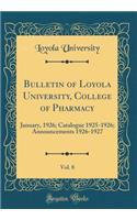 Bulletin of Loyola University, College of Pharmacy, Vol. 8: January, 1926; Catalogue 1925-1926; Announcements 1926-1927 (Classic Reprint)