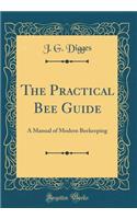 The Practical Bee Guide: A Manual of Modern Beekeeping (Classic Reprint)