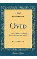 Ovid: Tristia, Book III; With Introduction and Notes (Classic Reprint)