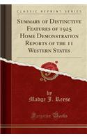 Summary of Distinctive Features of 1925 Home Demonstration Reports of the 11 Western States (Classic Reprint)