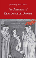 The Origins of Reasonable Doubt: Theological Roots of the Criminal Trial: Theological Roots of the Criminal Trial