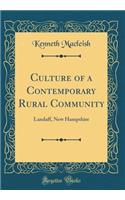 Culture of a Contemporary Rural Community: Landaff, New Hampshire (Classic Reprint): Landaff, New Hampshire (Classic Reprint)