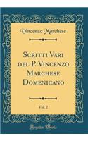 Scritti Vari del P. Vincenzo Marchese Domenicano, Vol. 2 (Classic Reprint)