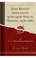 Ashe Baptist Association 90th-94th Annual Session, 1976-1980 (Classic Reprint)