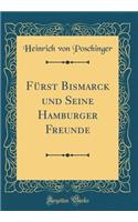 Fï¿½rst Bismarck Und Seine Hamburger Freunde (Classic Reprint)