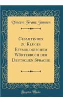 Gesamtindex Zu Kluges Etymologischem Wï¿½rterbuch Der Deutschen Sprache (Classic Reprint)