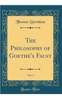 The Philosophy of Goethe's Faust, Vol. 1 (Classic Reprint)
